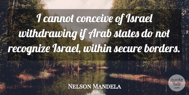 Nelson Mandela Quote About Israel, Borders, States: I Cannot Conceive Of Israel...