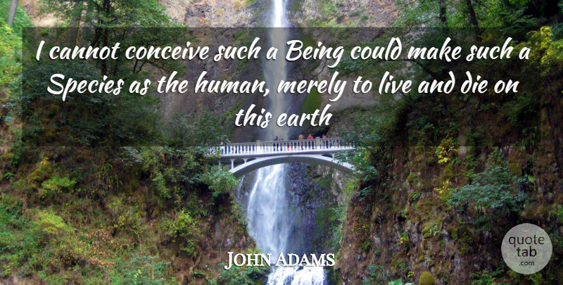 John Adams Quote About Cannot, Conceive, Die, Earth, Merely: I Cannot Conceive Such A...