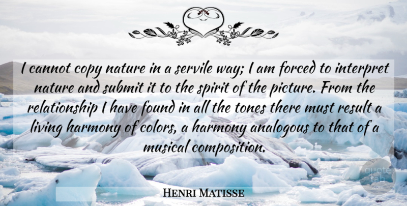 Henri Matisse Quote About Color, Musical, Way: I Cannot Copy Nature In...