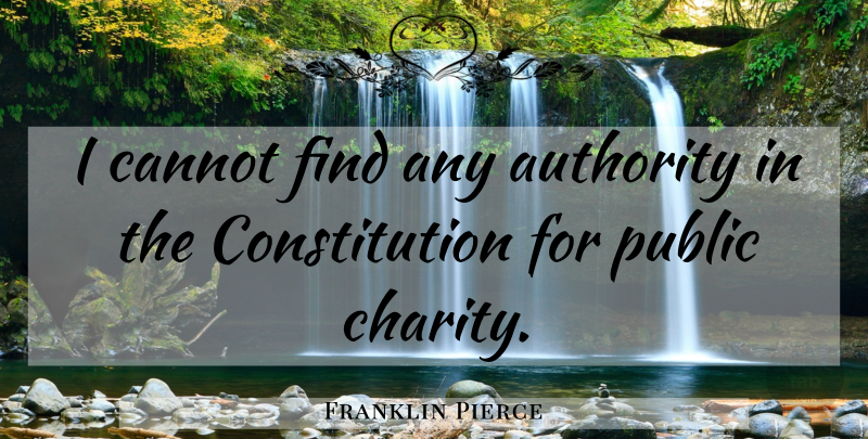 Franklin Pierce Quote About Charity, Constitution, Authority: I Cannot Find Any Authority...
