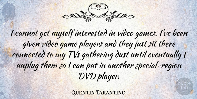 Quentin Tarantino Quote About Player, Dvds, Dust: I Cannot Get Myself Interested...