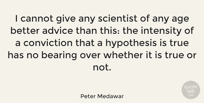Peter Medawar Quote About Truth, Giving, Advice: I Cannot Give Any Scientist...