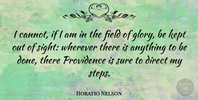 Horatio Nelson Quote About Sight, Fields, Steps: I Cannot If I Am...