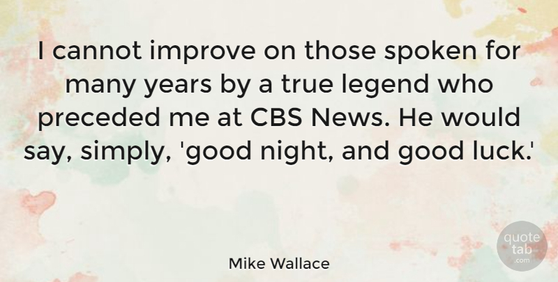 Mike Wallace Quote About Good Night, Good Luck, Years: I Cannot Improve On Those...