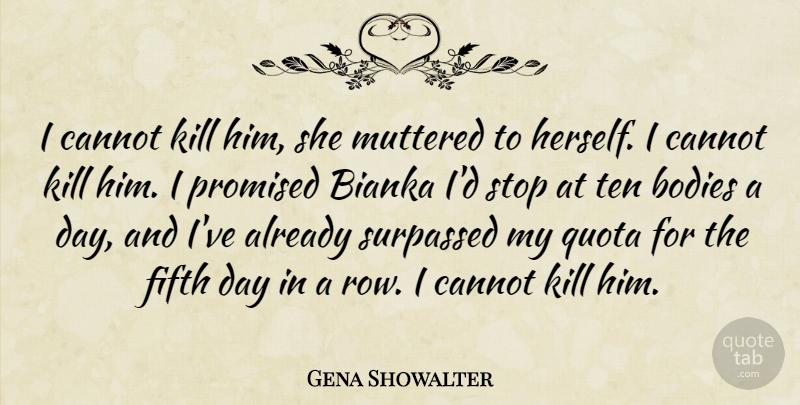 Gena Showalter Quote About Body, Quota, Fifth: I Cannot Kill Him She...