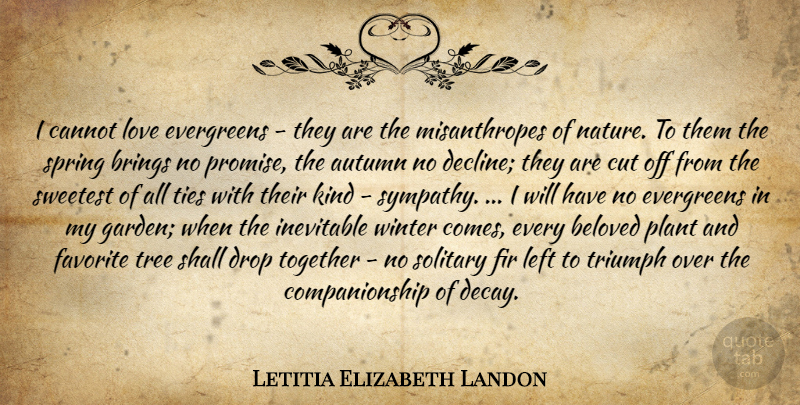Letitia Elizabeth Landon Quote About Spring, Autumn, Cutting: I Cannot Love Evergreens They...