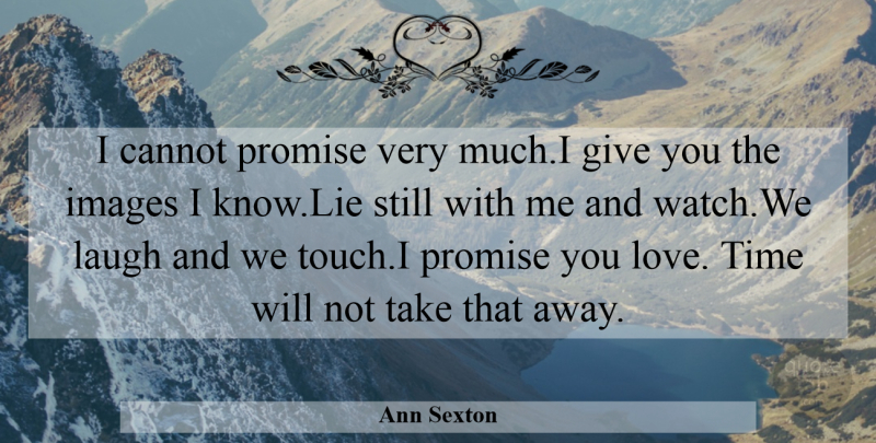 Ann Sexton Quote About Cannot, Images, Laugh, Promise, Time: I Cannot Promise Very Much...
