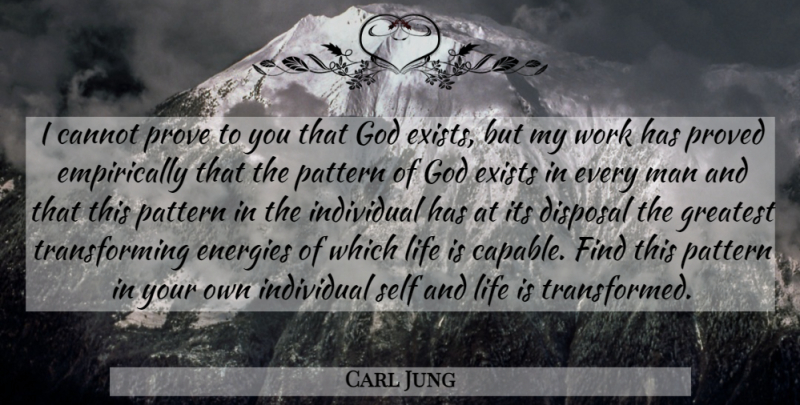 Carl Jung Quote About Men, Self, Patterns: I Cannot Prove To You...