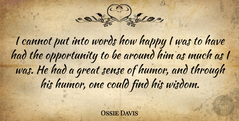 Ossie Davis Quote About Cannot, Great, Happy, Opportunity, Words: I Cannot Put Into Words...