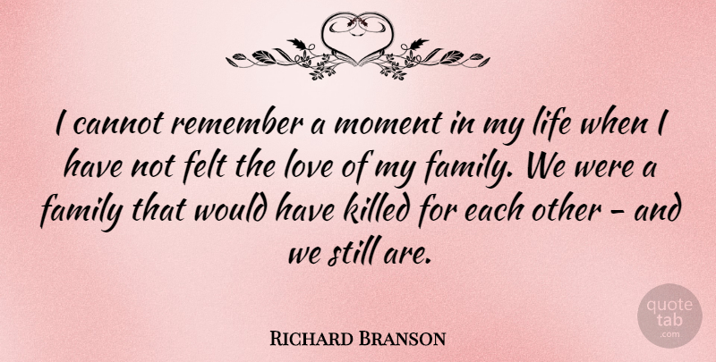 Richard Branson Quote About Family, Remember, Moments: I Cannot Remember A Moment...