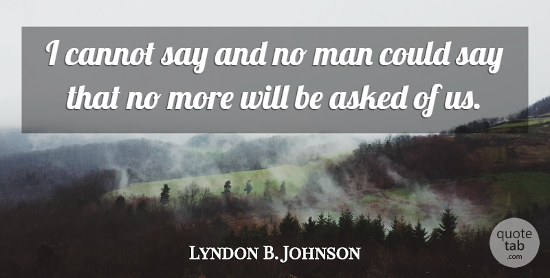 Lyndon B. Johnson Quote About Men: I Cannot Say And No...