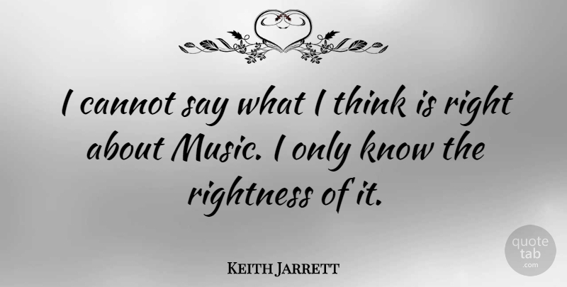 Keith Jarrett Quote About Music, Thinking, Knows: I Cannot Say What I...
