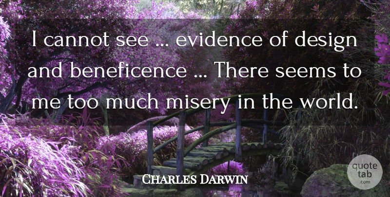 Charles Darwin Quote About Design, World, Too Much: I Cannot See Evidence Of...