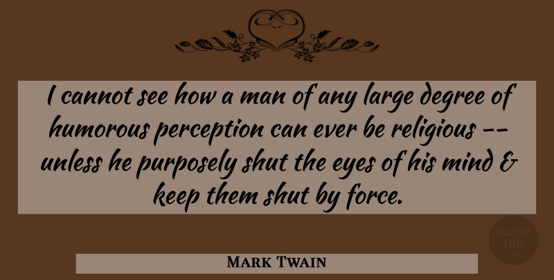 Mark Twain Quote About Religious, Humorous, Eye: I Cannot See How A...
