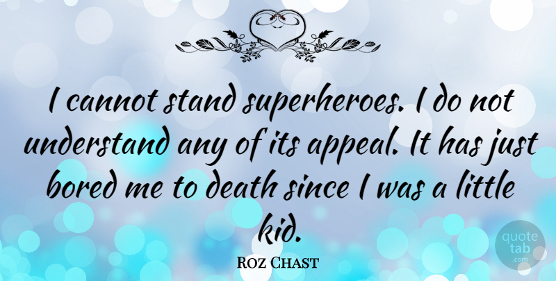 Roz Chast Quote About Kids, Bored, Superhero: I Cannot Stand Superheroes I...