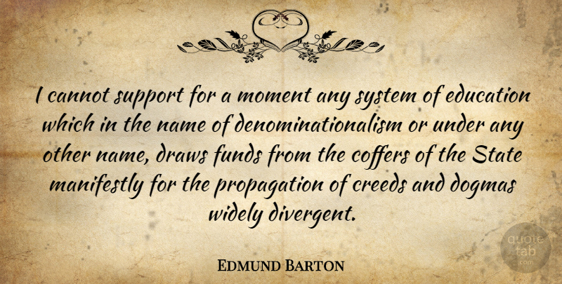 Edmund Barton Quote About Cannot, Creeds, Draws, Education, Funds: I Cannot Support For A...