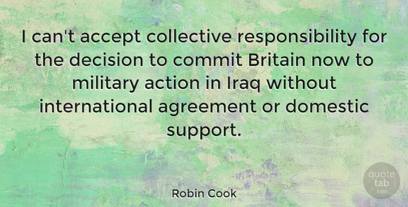 Robin Cook Quote About Military, Responsibility, Agreement: I Cant Accept Collective Responsibility...