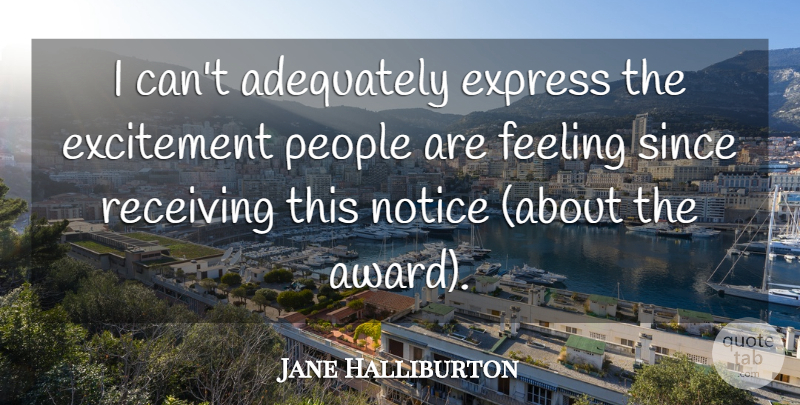 Jane Halliburton Quote About Adequately, Excitement, Express, Feeling, Notice: I Cant Adequately Express The...