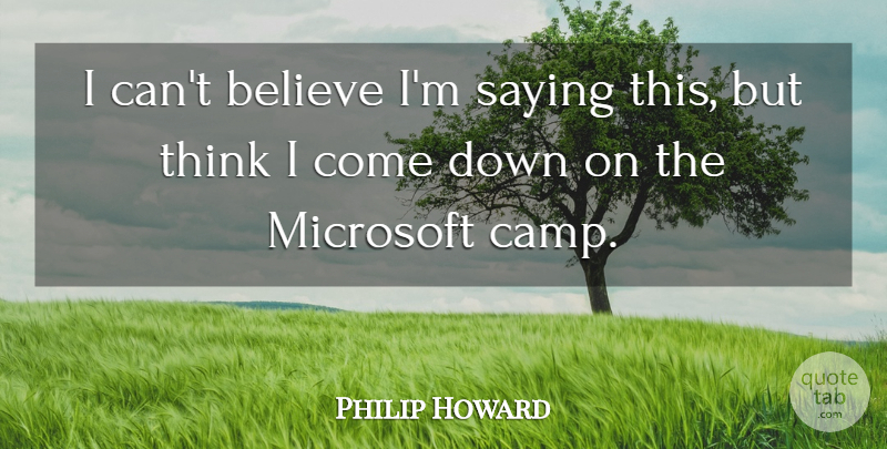 Philip Howard Quote About Believe, Microsoft, Saying: I Cant Believe Im Saying...