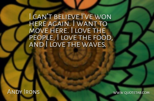 Andy Irons Quote About Believe, Food, Love, Move, Won: I Cant Believe Ive Won...