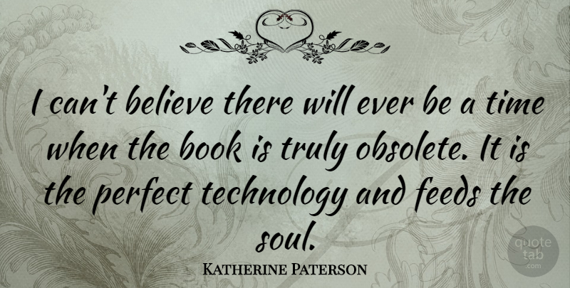Katherine Paterson Quote About Believe, Book, Technology: I Cant Believe There Will...