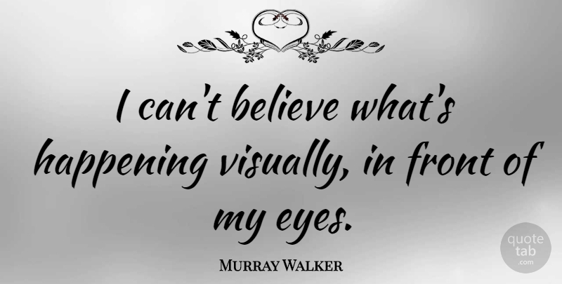 Murray Walker Quote About Believe: I Cant Believe Whats Happening...