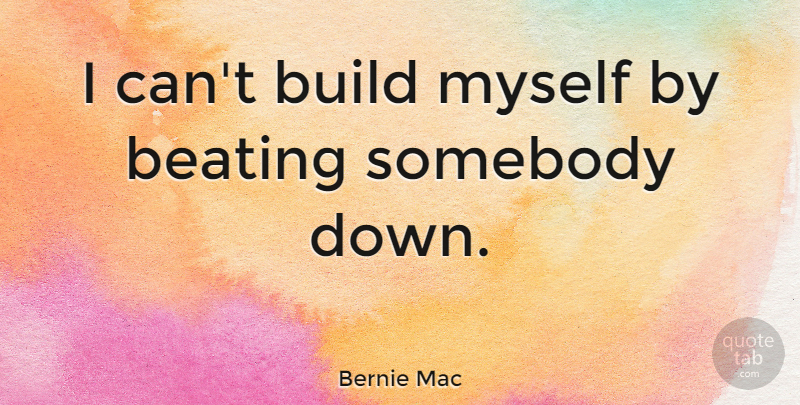 Bernie Mac Quote About I Can: I Cant Build Myself By...
