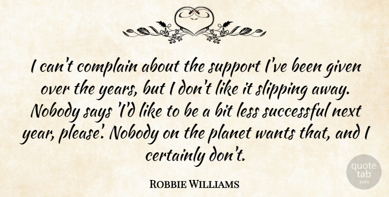 Robbie Williams Quote About Bit, Certainly, Complain, Given, Less: I Cant Complain About The...