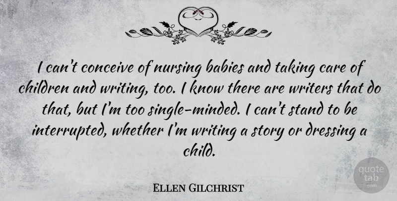Ellen Gilchrist Quote About Babies, Children, Conceive, Dressing, Nursing: I Cant Conceive Of Nursing...