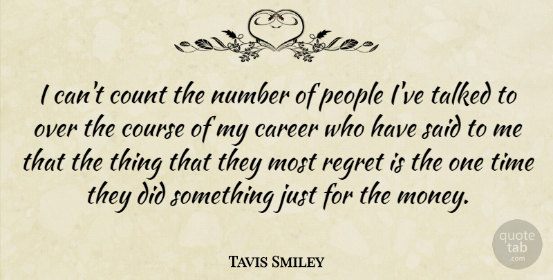 Tavis Smiley Quote About Regret, Careers, Numbers: I Cant Count The Number...