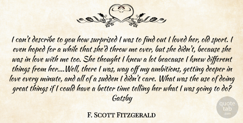 F. Scott Fitzgerald Quote About Deeper, Describe, Great, Hoped, Knew: I Cant Describe To You...