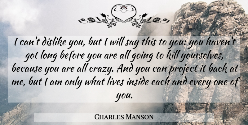 Charles Manson Quote About Dislike, Lives: I Cant Dislike You But...