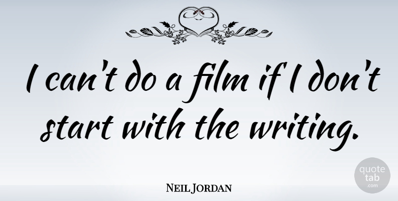 Neil Jordan Quote About Writing, Film, Ifs: I Cant Do A Film...
