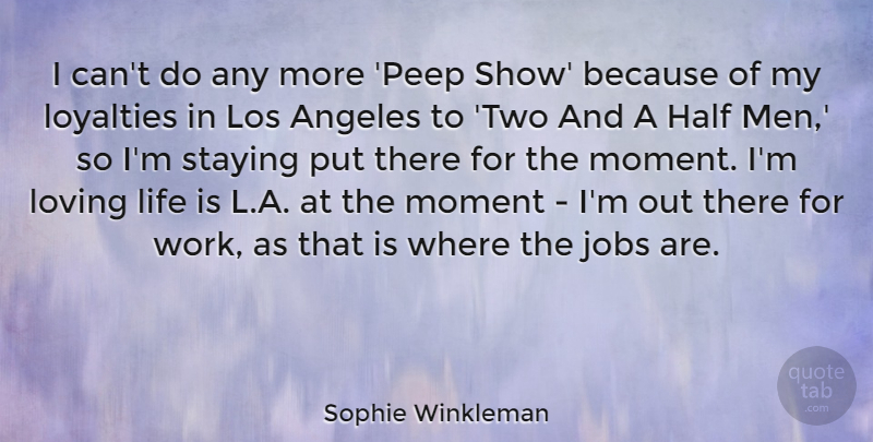 Sophie Winkleman Quote About Angeles, Half, Jobs, Life, Los: I Cant Do Any More...