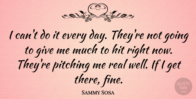 Sammy Sosa Quote About American Poet: I Cant Do It Every...