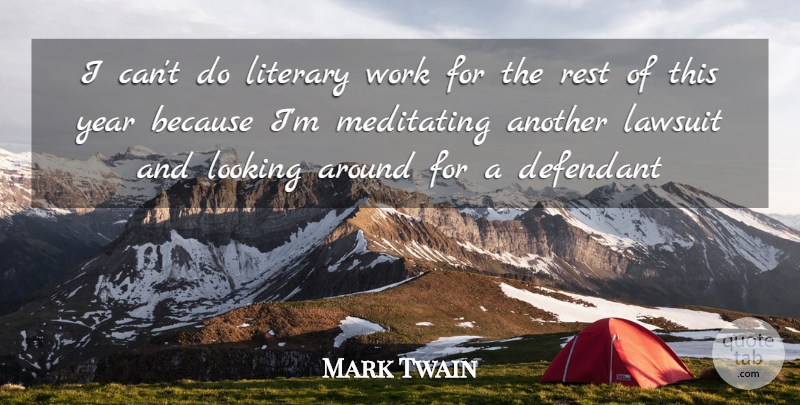 Mark Twain Quote About Law, Lawsuit, Literary, Looking, Meditating: I Cant Do Literary Work...