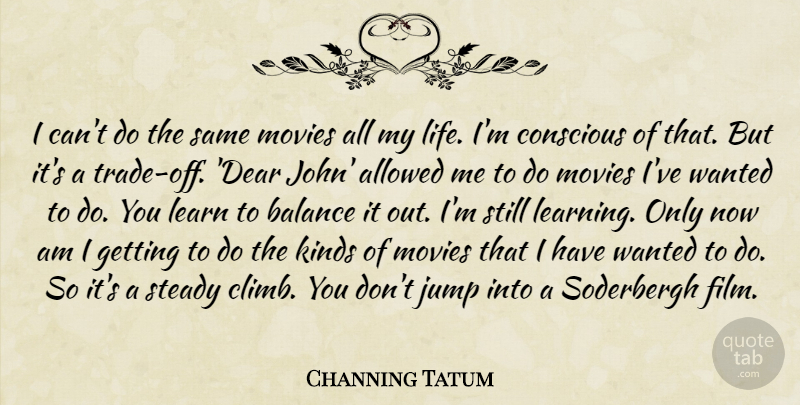 Channing Tatum Quote About Balance, Kind, Film: I Cant Do The Same...