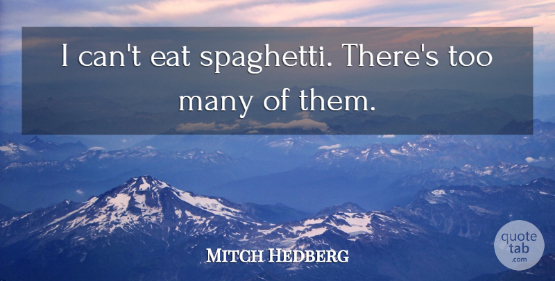 Mitch Hedberg Quote About Funny, Humor, Pasta: I Cant Eat Spaghetti Theres...
