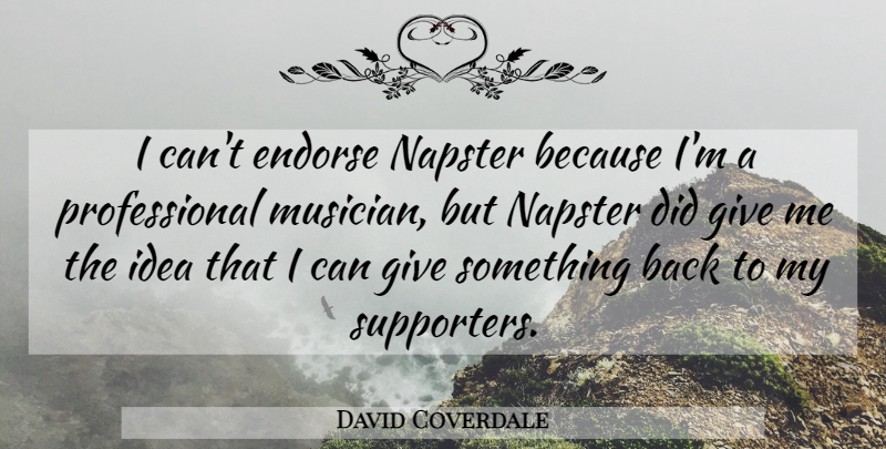 David Coverdale Quote About Endorse, English Musician, Napster: I Cant Endorse Napster Because...