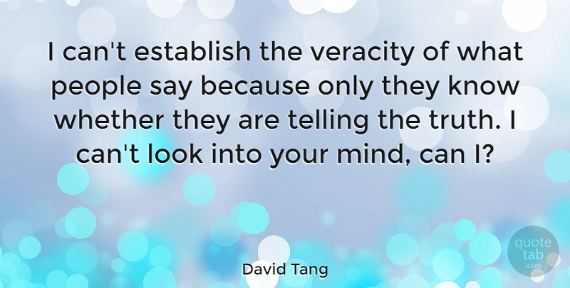 David Tang Quote About People, Mind, Looks: I Cant Establish The Veracity...
