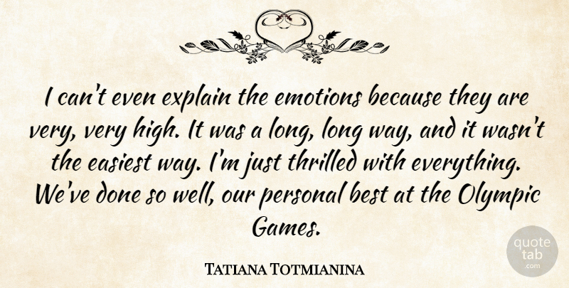 Tatiana Totmianina Quote About Best, Easiest, Emotions, Explain, Olympic: I Cant Even Explain The...