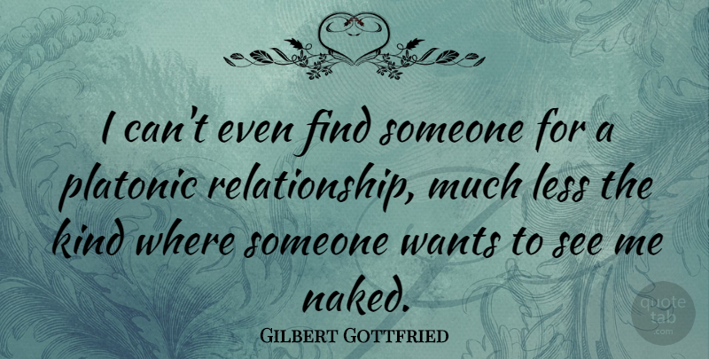 Gilbert Gottfried Quote About Dating, Want, Naked: I Cant Even Find Someone...