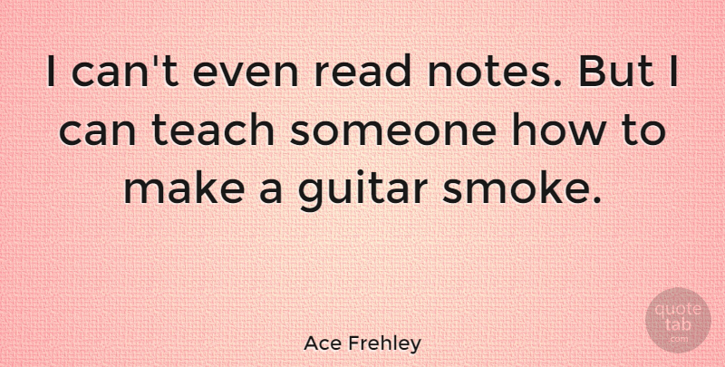 Ace Frehley Quote About Guitar, Notes, Teach: I Cant Even Read Notes...