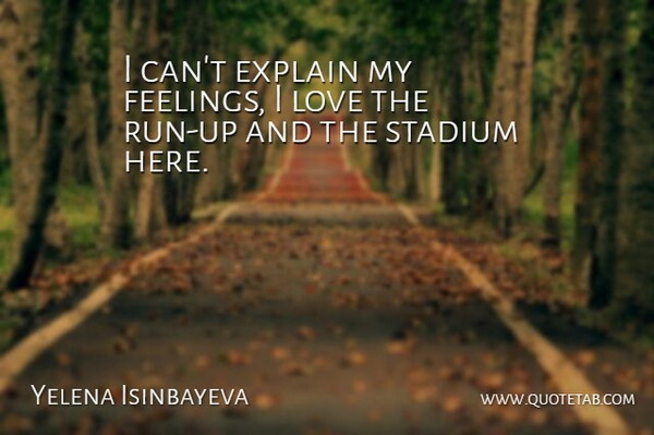 Yelena Isinbayeva I Can T Explain My Feelings I Love The Run Up And The Quotetab