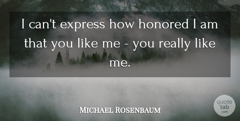 Michael Rosenbaum Quote About Express, Honored: I Cant Express How Honored...
