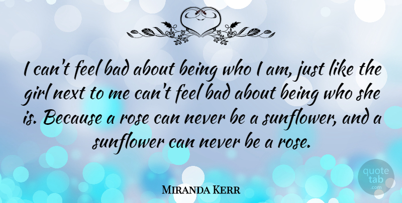 Miranda Kerr Quote About Girl, Who I Am, Rose: I Cant Feel Bad About...