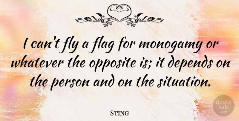 Sting Quote About Opposites, Flags, Monogamy: I Cant Fly A Flag...