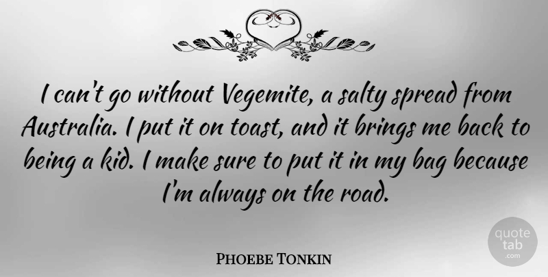 Phoebe Tonkin Quote About Brings, Salty, Spread, Sure: I Cant Go Without Vegemite...