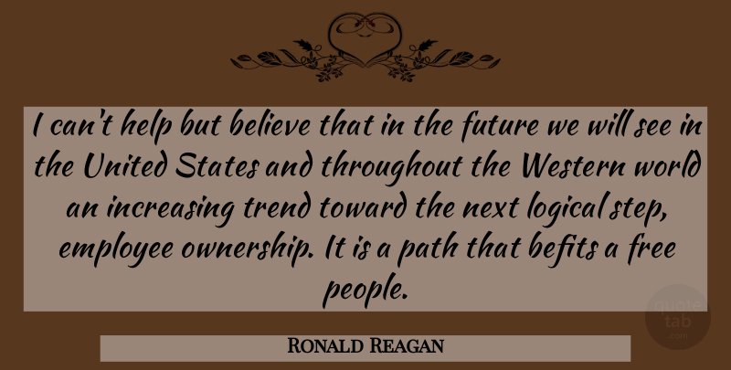 Ronald Reagan Quote About Believe, People, United States: I Cant Help But Believe...
