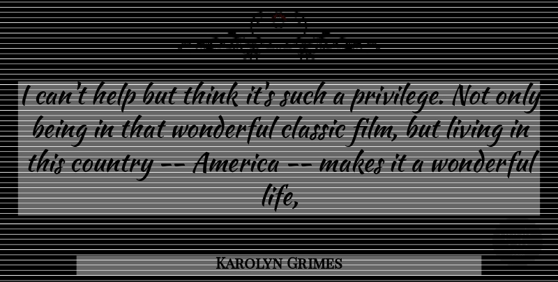 Karolyn Grimes Quote About America, Classic, Country, Help, Living: I Cant Help But Think...